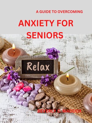 cover image of A GUIDE TO OVERCOMING ANXIETY FOR SENIORS